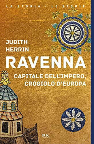 Ravenna. Capitale dell'Impero, crogiolo d'Europ