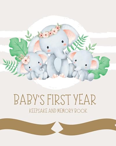 Baby's First Year: A First Year Baby Memory Book and Keepsake Journal for Recording Special Memories with your Child (Gender Neutral)