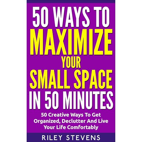 50 Ways To Maximize Your Small Space In 50 Minutes by Riley Stevens episode artwork