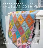 Kaffe Fassett Quilts Shots and Stripes: 24 New Projects Made with Shot Cottons and Striped Fabrics