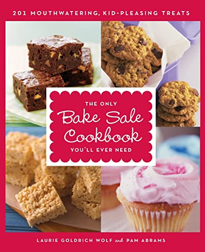 The Only Bake Sale Cookbook You'll Ever Need: 201 Mouthwatering,