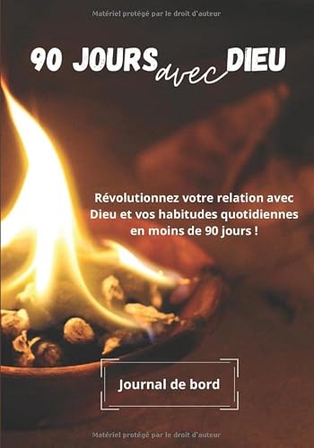 90 jours avec Dieu: Journal de bord à remplir | Révolutionnez votre relation avec Dieu et vos habitudes en moins de 90 jours | 7 X 10 pouces - 125 pages (French Edition)