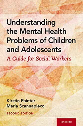 Understanding the Mental Health Problems of Children and Adolescents: A Guide for Social Workers Understanding the Mental Health Problems of Children and Adolescents: A Guide for Social Workers