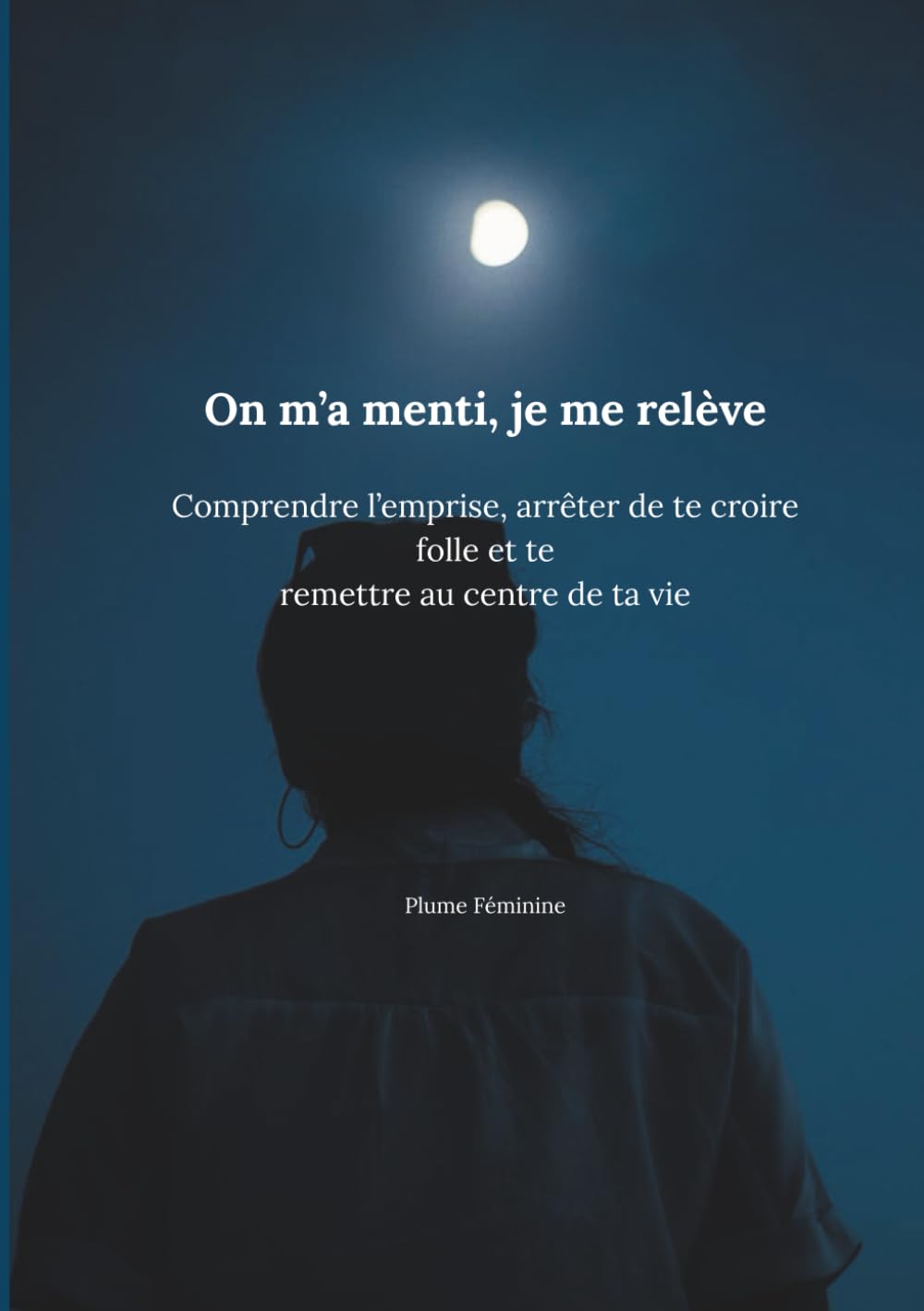 On m’a menti, je me relève: Comprendre l’emprise, arrêter de te croire folle et te remettre au centre de ta vie
