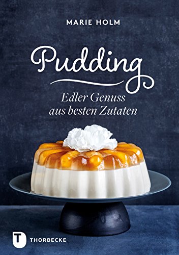 Pudding: Edler Genuss aus besten Zutaten Pudding: Edler Genuss aus besten Zutaten