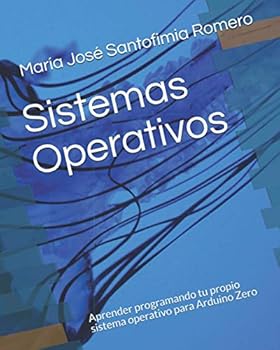 Paperback SISTEMAS OPERATIVOS: Aprende programando tu propio sistema operativo para Arduino Zero (Spanish Edition) [Spanish] Book