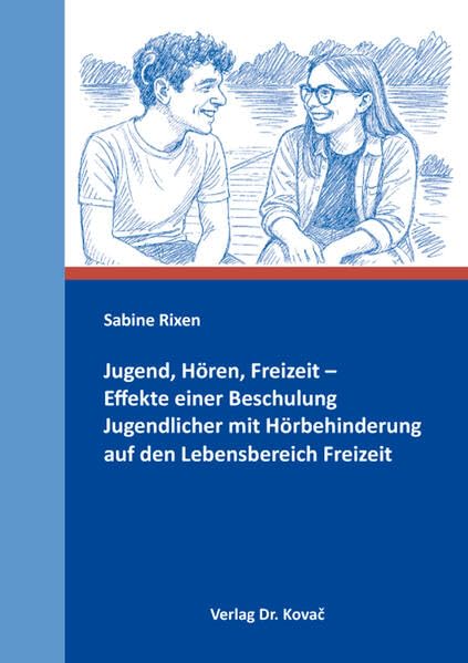 Jugend, Hören, Freizeit – Effekte einer Beschulung Jugendlicher mit Hörbehinderung auf den Lebensbereich Freizeit (Sonderpädagogik in Forschung und Praxis)