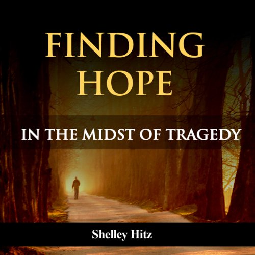 Finding Hope in the Midst of Tragedy Audiolivro Por Shelley Hitz capa