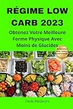 Régime Low Carb 2023: Obtenez Votre Meilleure Forme Physique Avec Moins de Glucides