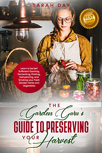 Télécharger THE GARDEN GURU’S GUIDE TO PRESERVING YOUR HARVEST: Learn How to be Self Sufficient: Canning, Ferm Livre PDF Gratuit