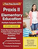 Praxis II Elementary Education Multiple Subjects 5001 Study Guide: Praxis Elementary Education Multiple Subjects 5001 Exam Prep and Practice Test Questions: [4th Edition]