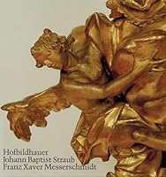 Johann Baptist Straub 1704-1784, Franz Xaver Messerschmidt 1736-1783: Bildhauer aus Wiesensteig (Vero¨ffentlichungen des Kreisarchivs Go¨ppingen) (German Edition) 3874372146 Book Cover
