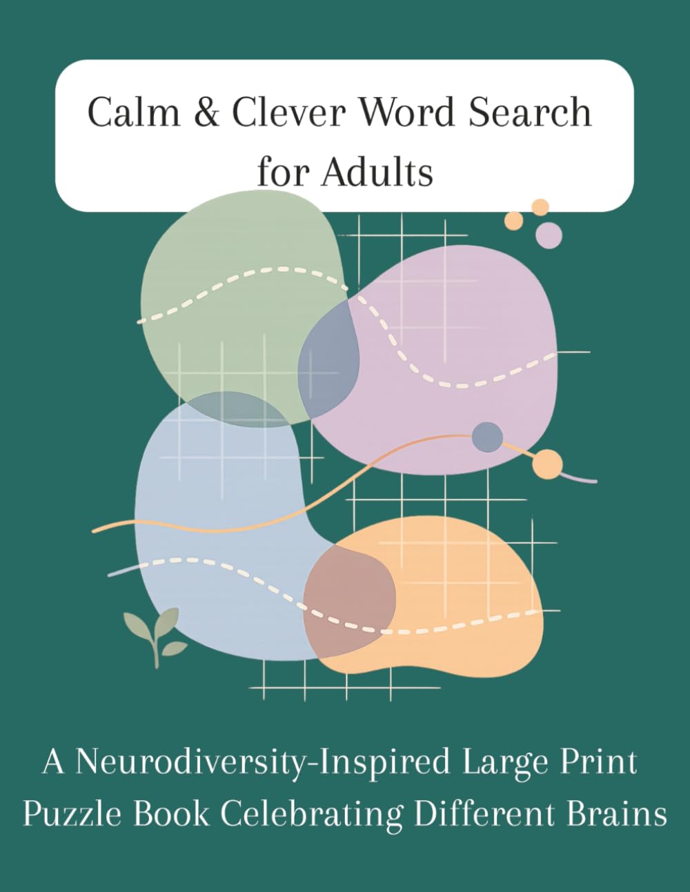 Calm & Clever Word Search for Adults: A Neurodiversity‑Friendly Large Print Word Search Book for Autistic, ADHD, and Sensitive Minds