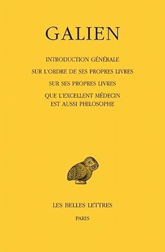 Oeuvres: T. I : Introduction générale sur l'ordre de ses propres livres. Sur ses propres livres - Que l'excellent médecin est aussi philosophe ... De France Serie Grecque) (French Edition)