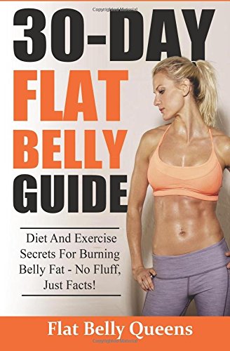 30-day Flat Belly Guide: Diet and Exercise Secrets for Burning Belly Fat Fast - No Fluff, Just Facts!: Diet and Exercise Secrets For Burning Belly Fat Fast - No Fluff, Just Facts!(Booklet)