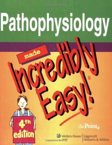 Pathophysiology Made Incredibly Easy! (Incredibly Easy! Series®) Pathophysiology Made Incredibly Easy! (Incredibly Easy! Series®)