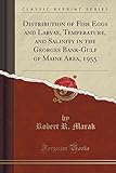 Distribution of Fish Eggs and Larvae, Temperature, and Salinity in the Georges Bank-Gulf of Maine Area, 1955 (Classic Reprint)