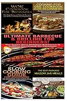 Wok Cookbook for Beginners & Cooking for One Cookbook for Beginners & Ultimate Barbecue and Grilling for Beginners & Slow Cooking Guide for Beginners & the Best Prepared Mason Jar Meals 150524353X Book Cover