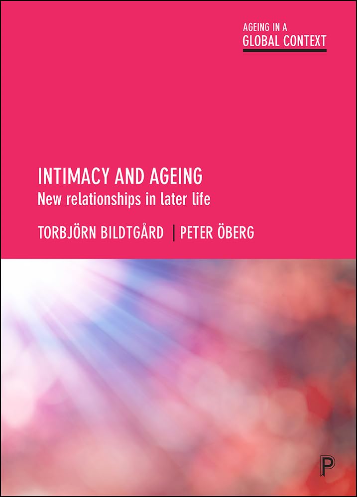 Intimacy and ageing: New relationships in later life (Ageing in a Global Context)