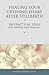Healing Your Grieving Heart After Stillbirth: 100 Practical Ideas for Parents and Families (Healing Your Grieving Heart series)