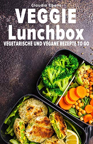 Veggie Lunchbox: Vegetarische und vegane Rezepte