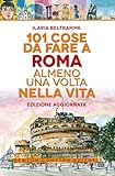 101 Cose Da Fare A Roma Almeno Una Volta Nella Vita - 2