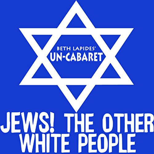 Jews! The Other White People by Un-Cabaret