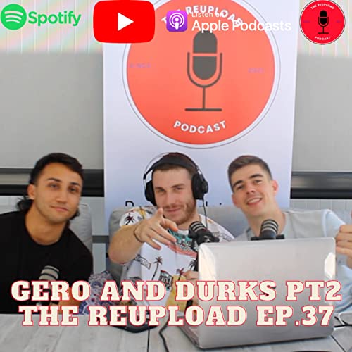 Speaking on our Last Year, What has changed with us With Gero and Durks - The Reupload Ep.37
