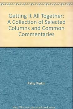 Paperback Getting It All Together: A Collection of Selected Columns and Common Commentaries Book