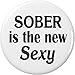 Sober is the new Sexy 1.25â€ Pinback Button Pin