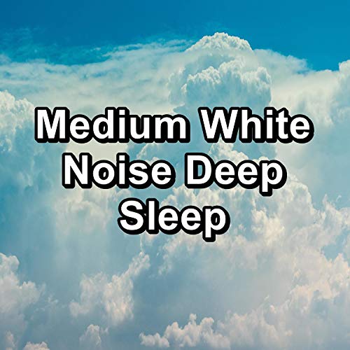 Medium White Noise Deep Sleep White Noise Babies