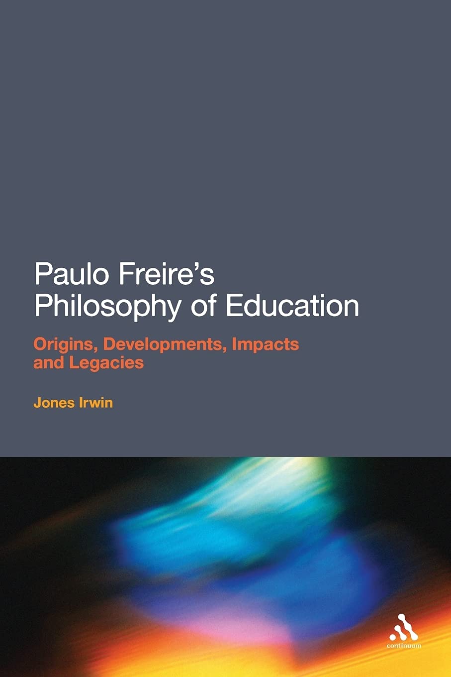 Paulo Freire's Philosophy of Education by Jones Irwin - 9781441189318