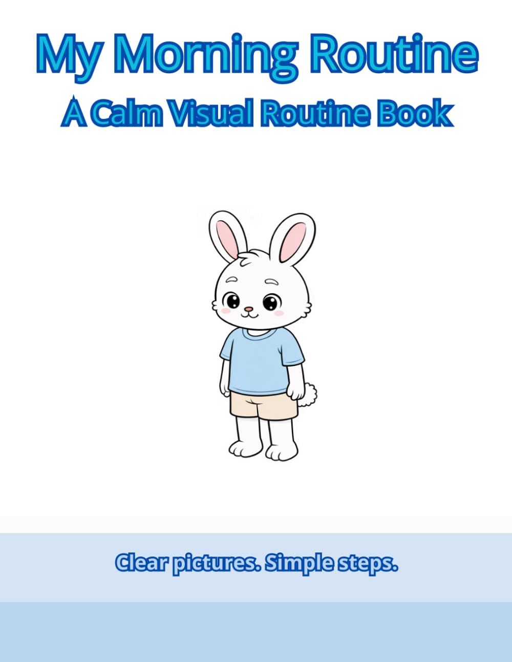 My Morning Routine A Calm Visual Routine Book for Young Children Simple Steps, Autism & Sensory Friendly: Simple Visual Steps for Toddlers and Young Children (Simple Visual Routines)