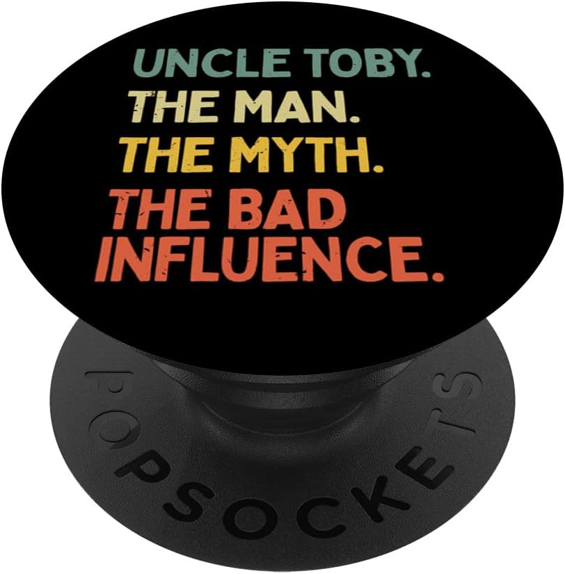 Uncle Toby Quote The Man The Myth The Bad Influence Funny PopSockets Adhesive PopGrip