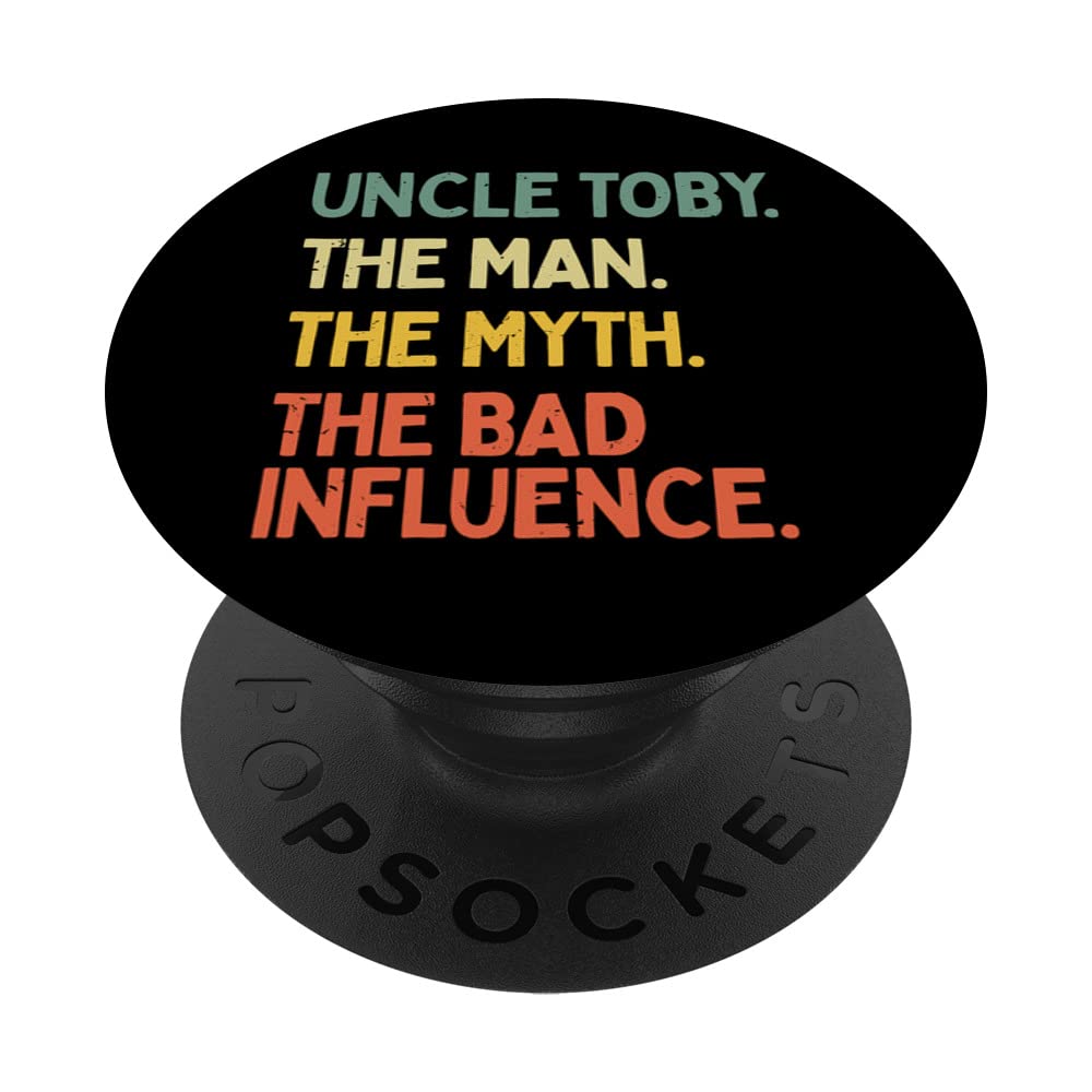 Uncle Toby Quote The Man The Myth The Bad Influence Funny PopSockets Adhesive PopGrip