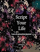 Script Your Life : A Law of Attraction Journal 1654364908 Book Cover