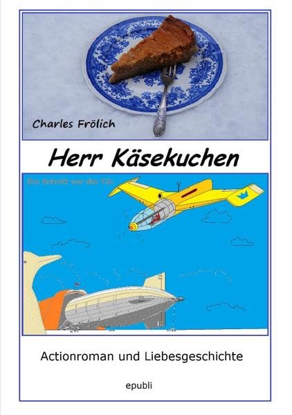 Herr Käsekuchen: Ein Schritt vor die Tür - Actionroman und Liebesgeschichte