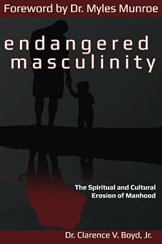 Endangered Masculinity The Spiritual and Cultural Erosion of Manhood