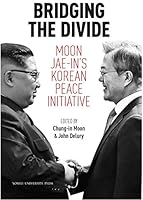 Bridging the Divide-Moon Jae-In's Korean Peace Initiative 8968503680 Book Cover