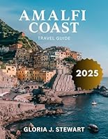 Amalfi Coast Travel Guide 2025 (Full -Color): Explore the Best of the Amalfi Coast, with Insider Secrets to an Unforgettable Journey B0F62FQHSN Book Cover