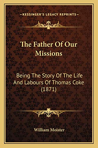 The Father Of Our Missions: Being The Story Of The Life And Labours Of Thomas Coke (1871)