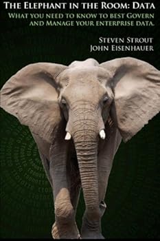 Paperback The Elephant in the Room: Data: What you need to know to best Govern and Manage your enterprise data. Book