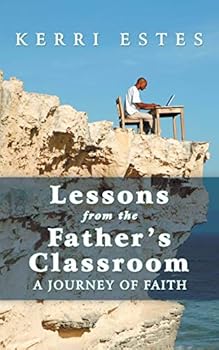 Paperback Lessons from the Father's Classroom: A Journey of Faith Book