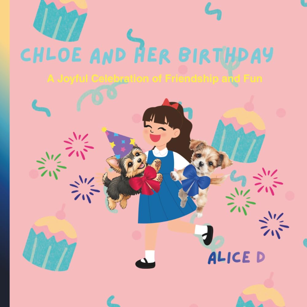 Chloe and Her Birthday: A Joyful Celebration of Friendship and Fun (Chloe Finds Her Forever Family: A cute story about a puppy named Chloe)