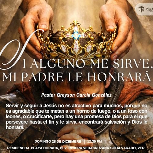 Si Alguno Me Sirve, Mi Padre Le Honrar&aacute; // Pastor: Greyson Garc&iacute;a Gonz&aacute;lez.