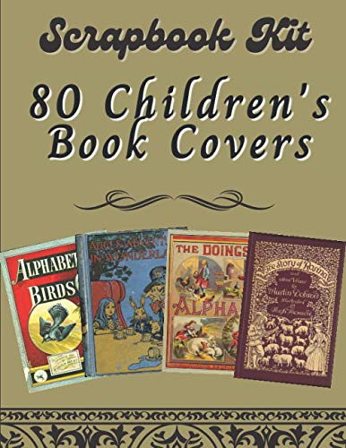 Scrapbook Kit - 80 Children's Book Covers: Ephemera Elements for Decoupage, Notebooks, Journaling o