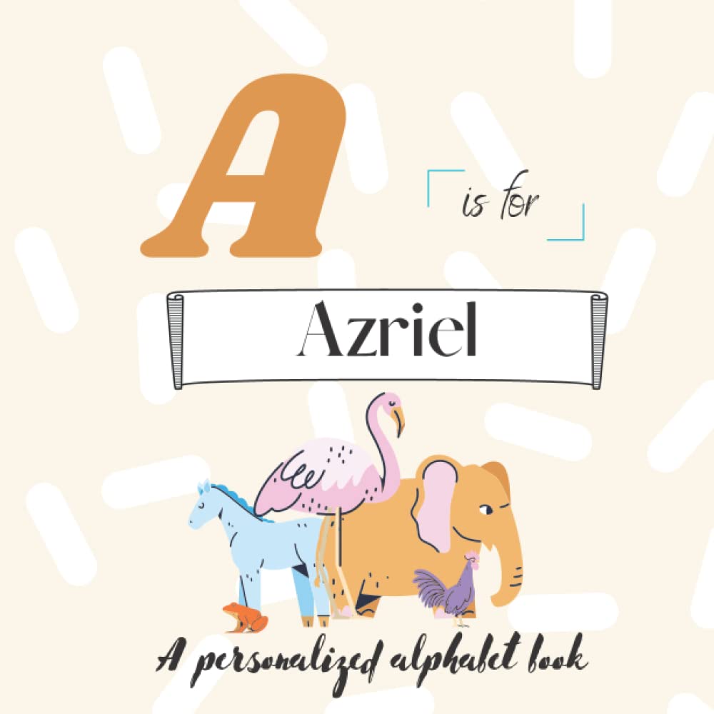 A is for Azriel: A Custom Alphabet Book Personalized With Your Name