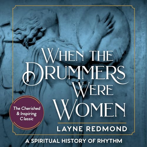 When the Drummers Were Women by Layne Redmond episode artwork