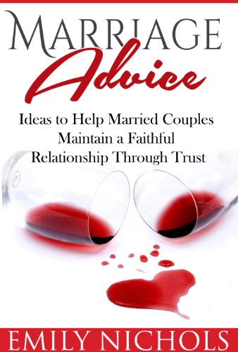 Marriage Advice: Ideas to Help Married Couples Maintain a Faithful Relationship Through Trust (Trust Issues and Marriage Help)