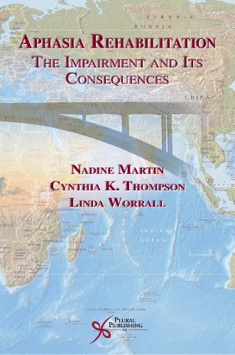 Aphasia Rehabilitation: The Impairment and Its Consequences by Cynthia K. Thompson and Linda Worrall Nadine Martin (2007-12-15)